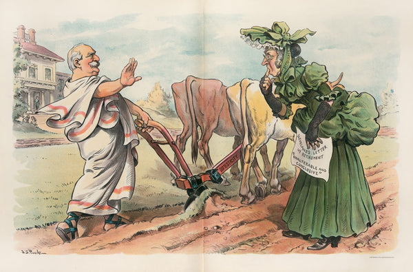The modern Cincinnatus who will not leave his plough 1903