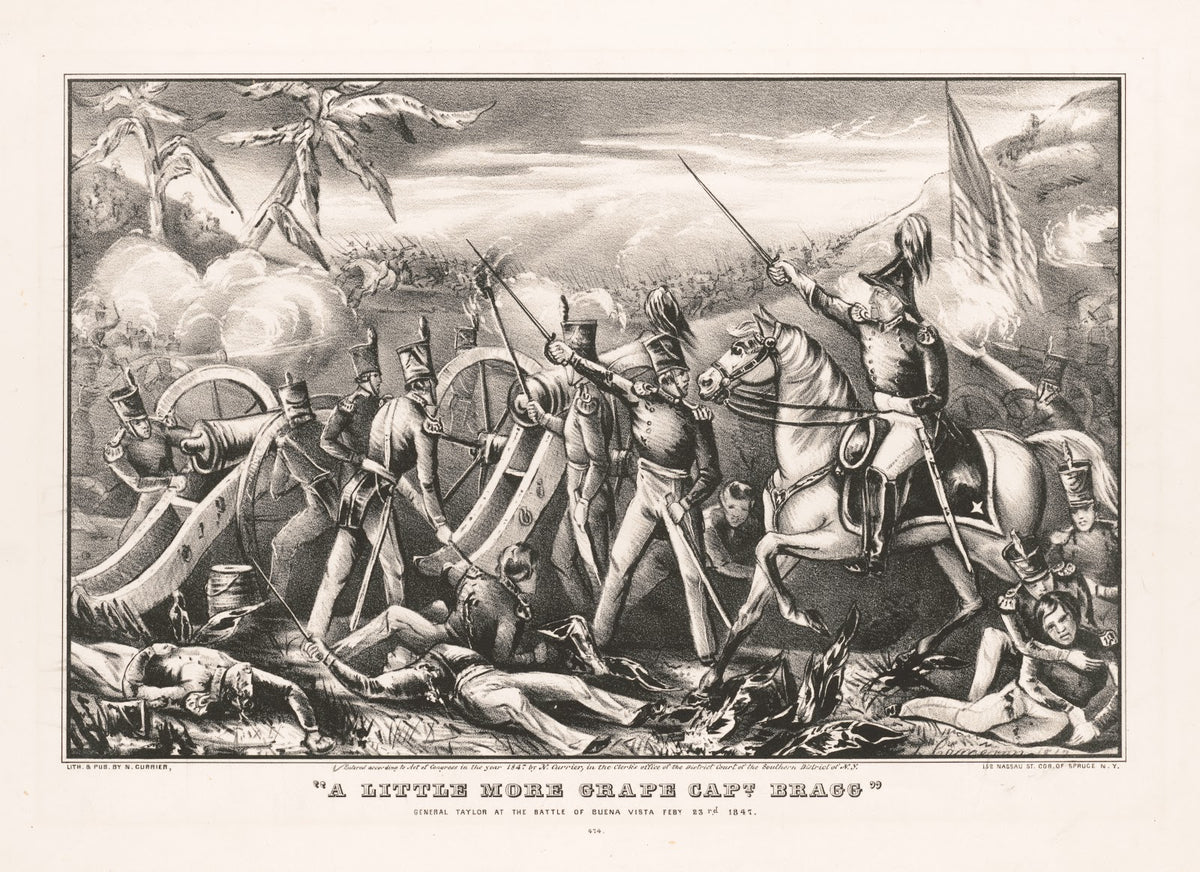 A little more grape Capt Bragg General Taylor at the Battle of Buena Vista Feby
