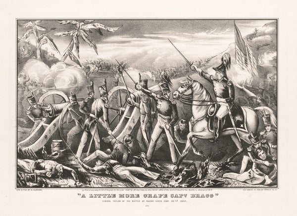 A little more grape Capt Bragg General Taylor at the Battle of Buena Vista Feby