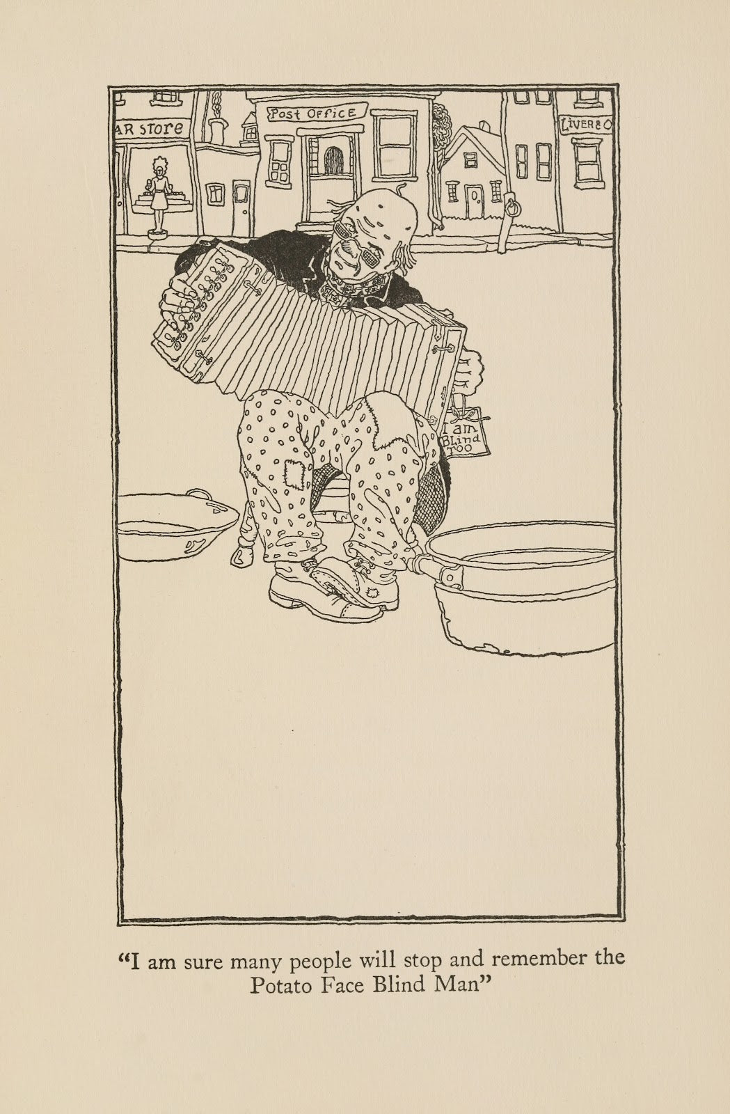 I am sure many people will stop and remember the Potato Face Blind Man 1922